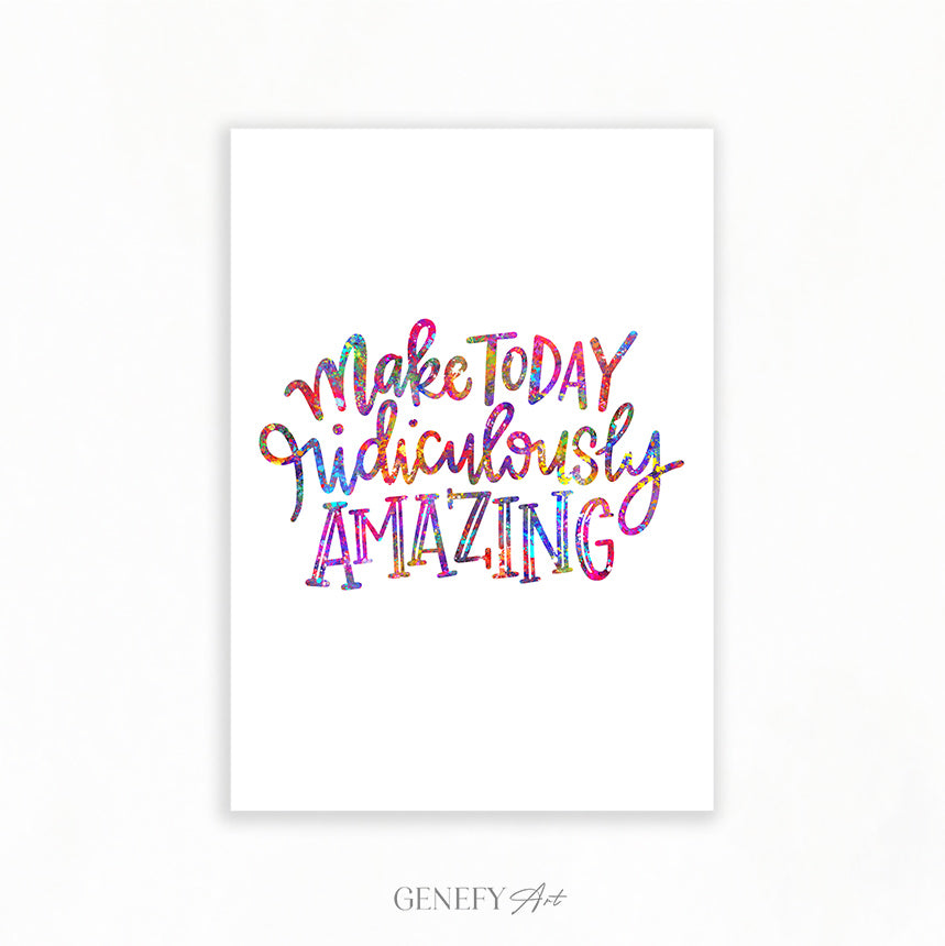 Make Today Ridiculously Amazing Quote Watercolour Print