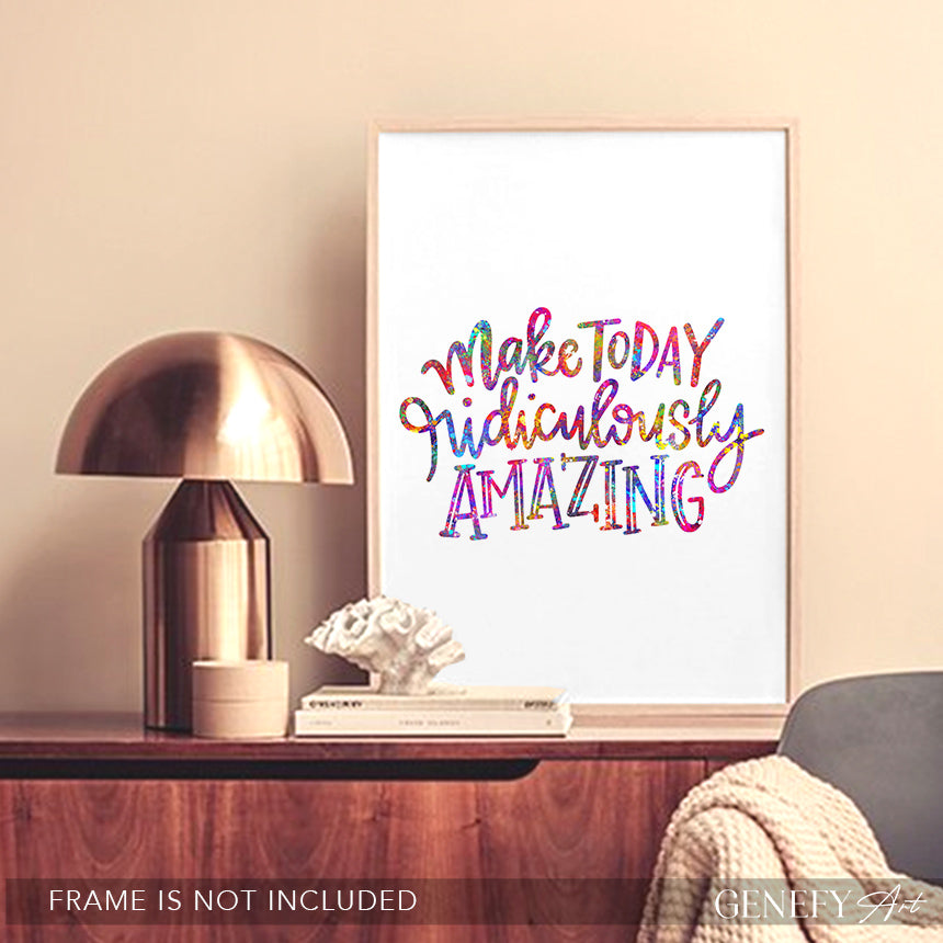 Make Today Ridiculously Amazing Quote Watercolour Print