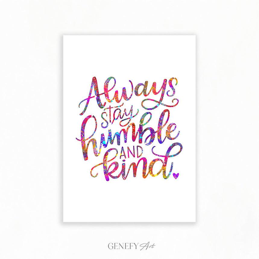 Always Stay Humble and Kind Quote Watercolour Print - Genefy Art