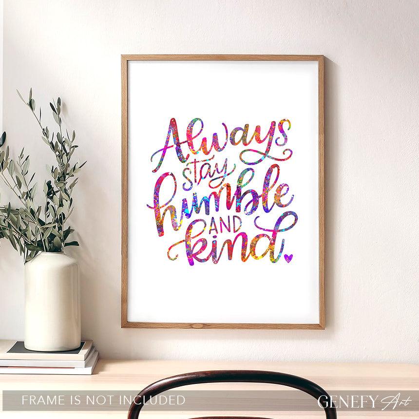 Always Stay Humble and Kind Quote Watercolour Print - Genefy Art