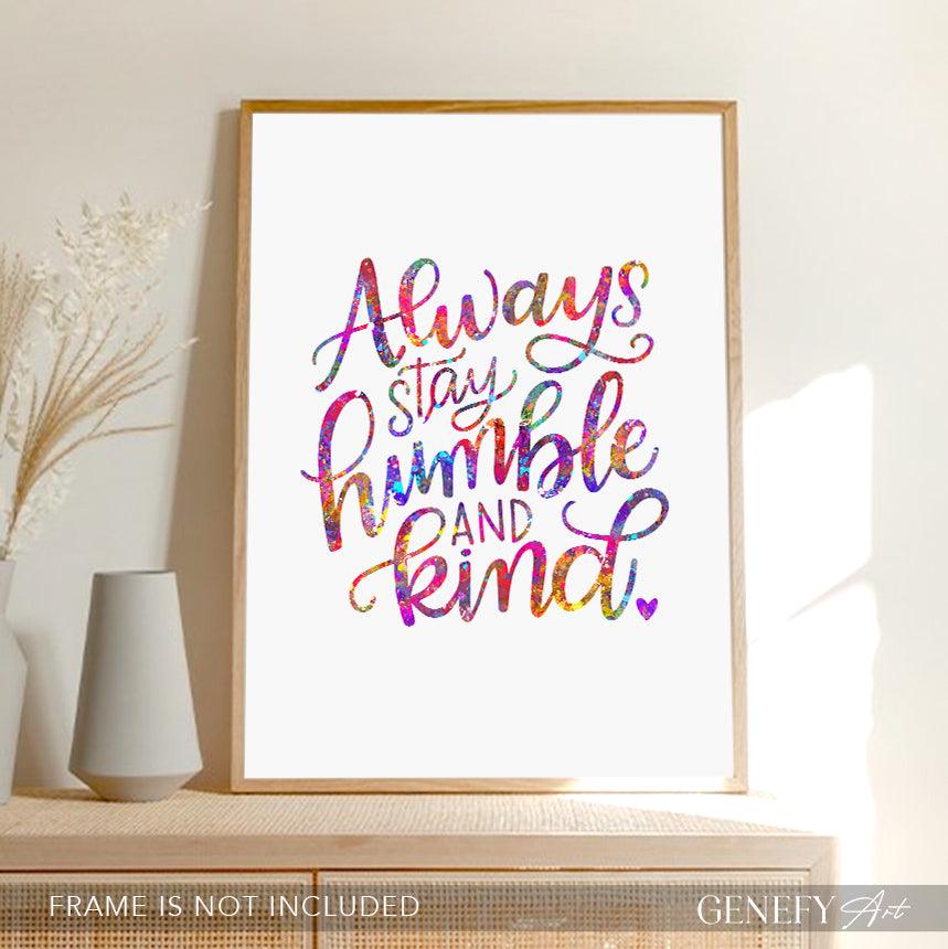 Always Stay Humble and Kind Quote Watercolour Print - Genefy Art