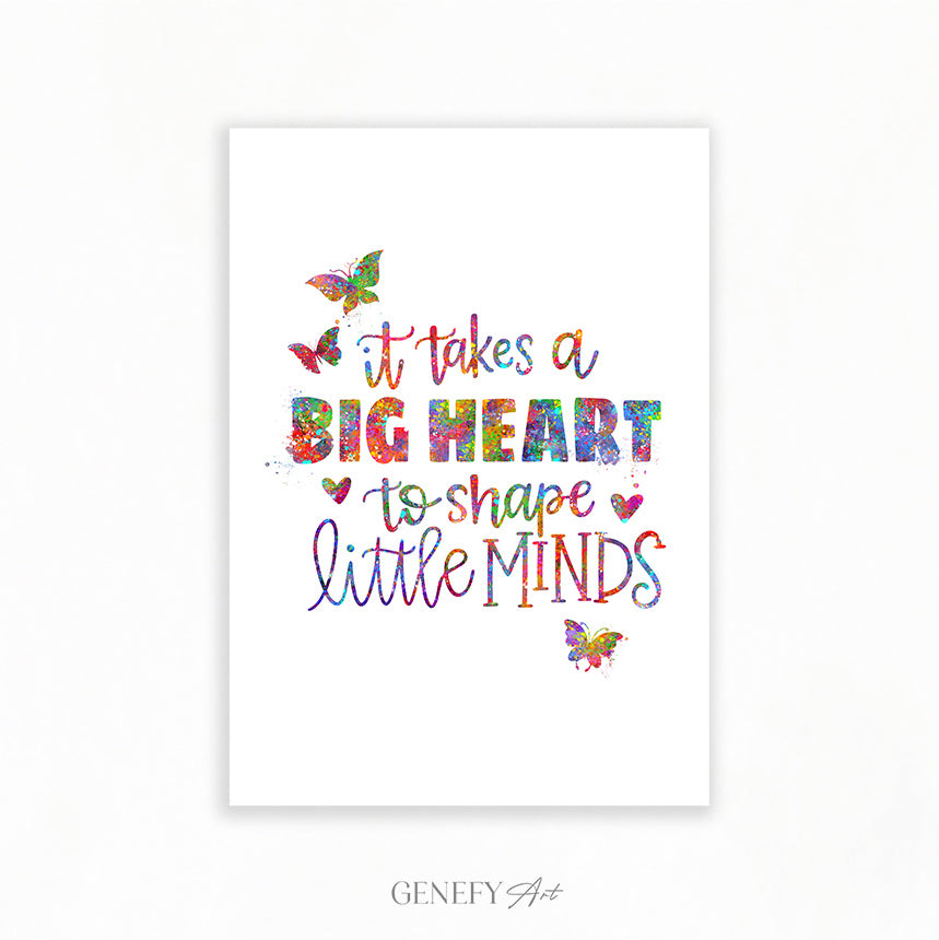 It Takes A Big Heart To Shape Little Minds Art Print