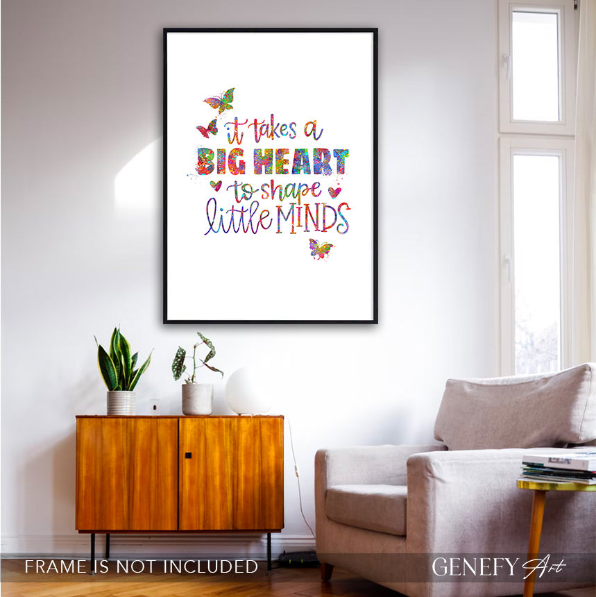 It Takes A Big Heart To Shape Little Minds Art Print