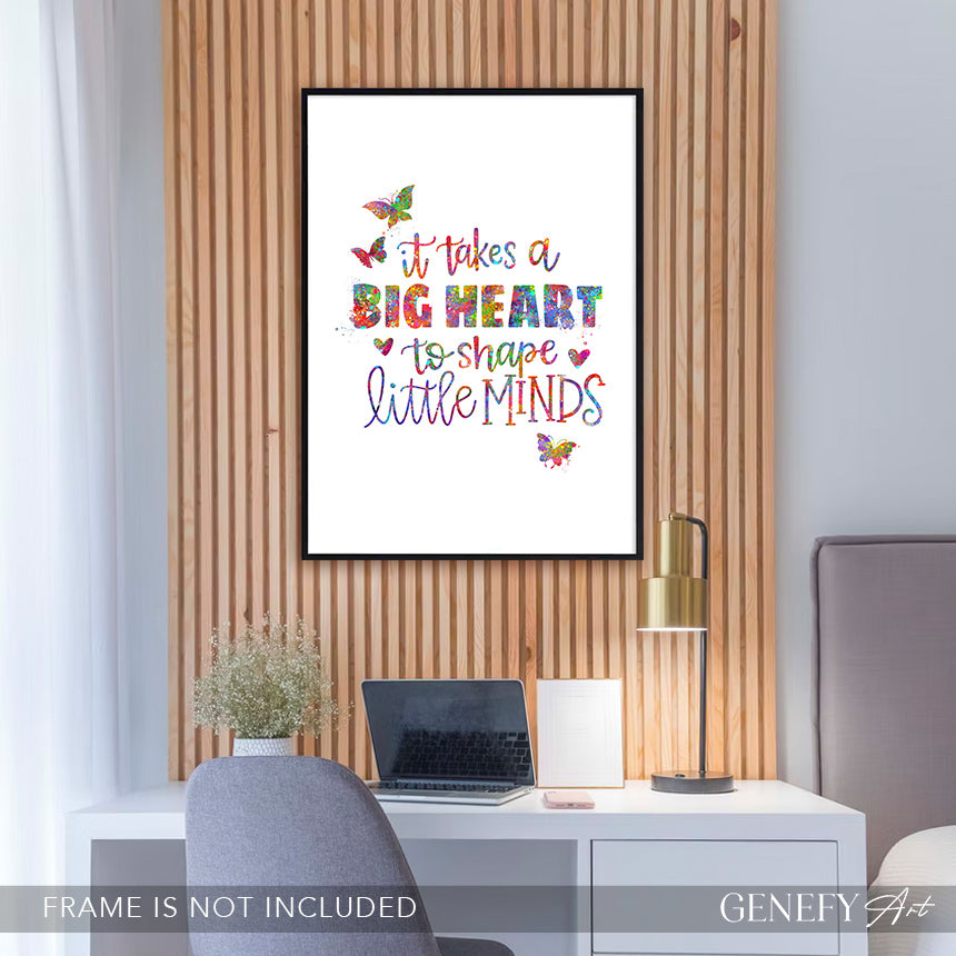 It Takes A Big Heart To Shape Little Minds Art Print