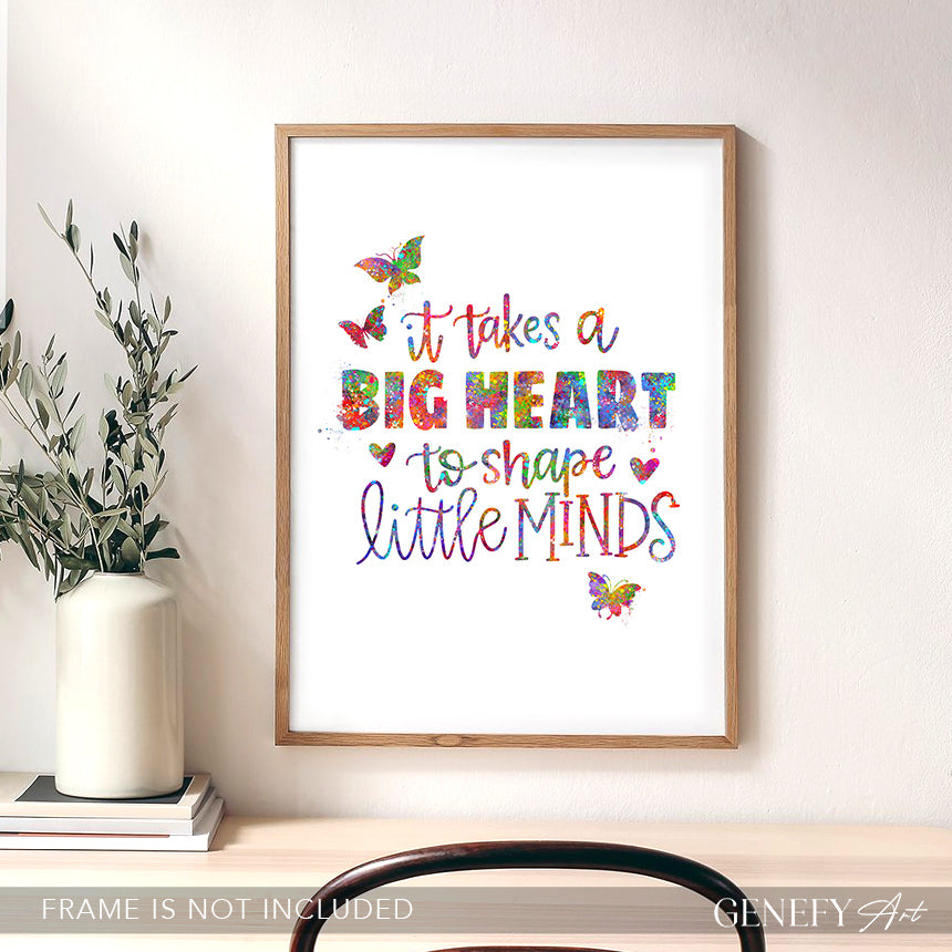 It Takes A Big Heart To Shape Little Minds Art Print