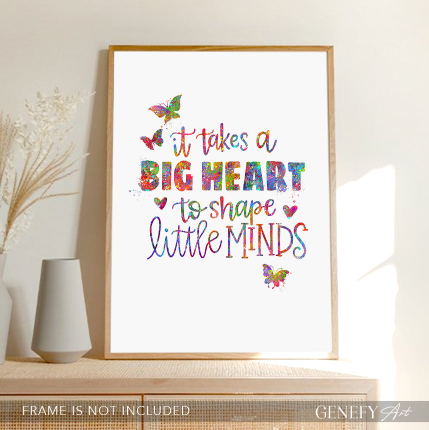 It Takes A Big Heart To Shape Little Minds Art Print