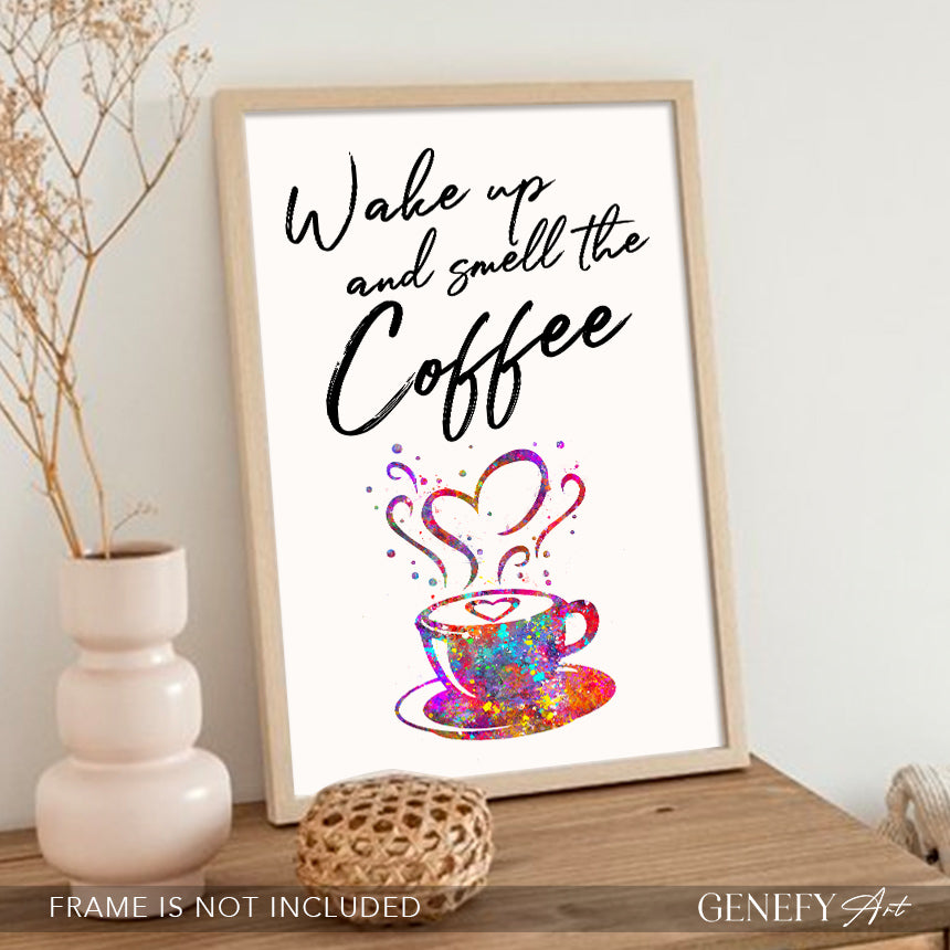 Wake Up and Smell The Coffee Art Print