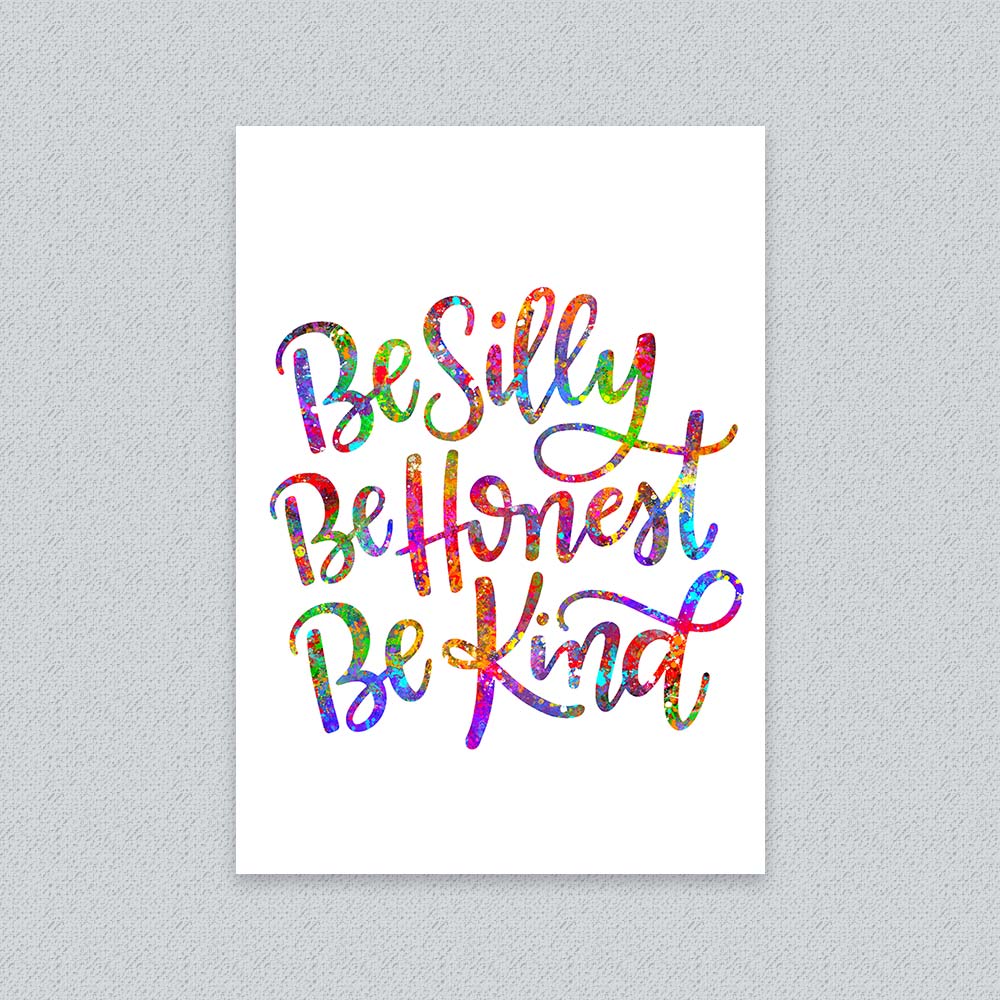 Be Silly, Be Honest, Be Kind colorful quote print on white background.