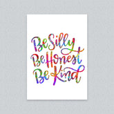 Be Silly, Be Honest, Be Kind colorful quote print on white background.