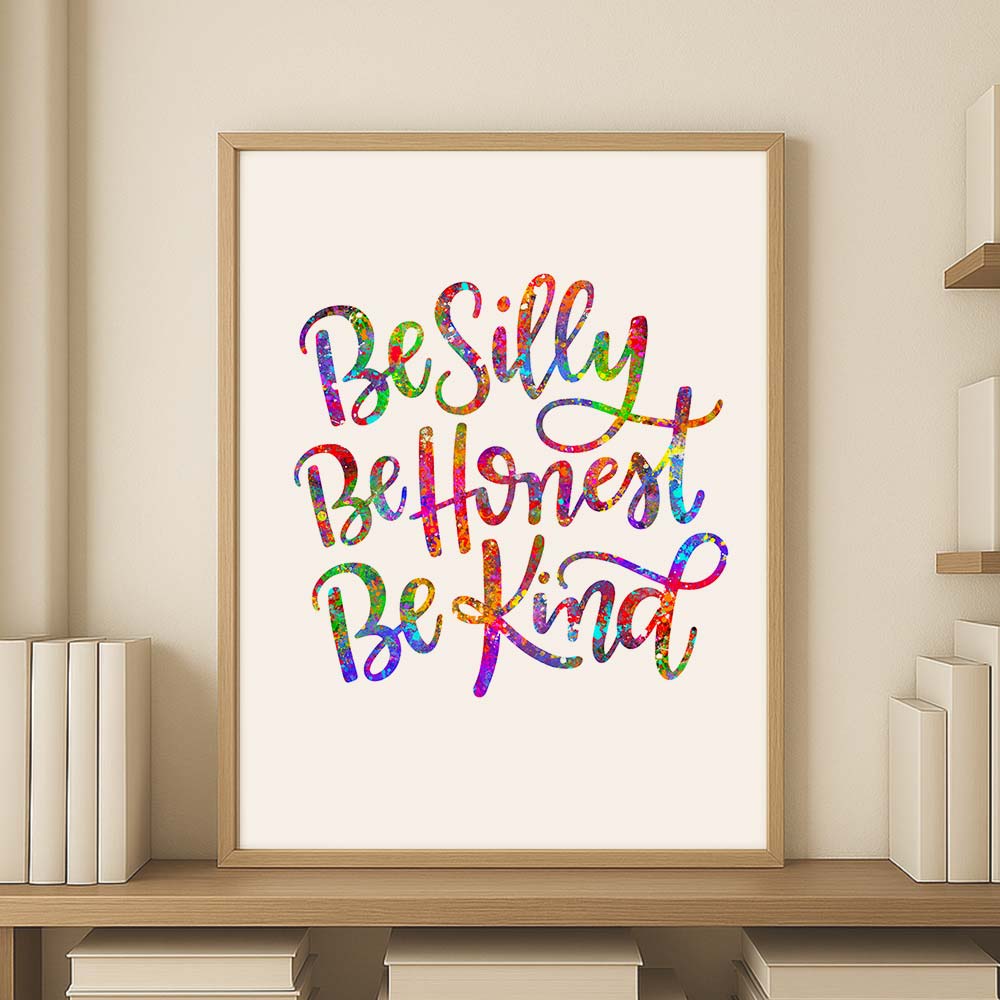 Be Silly, Be Honest, Be Kind Wall Art Print